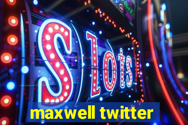 maxwell twitter